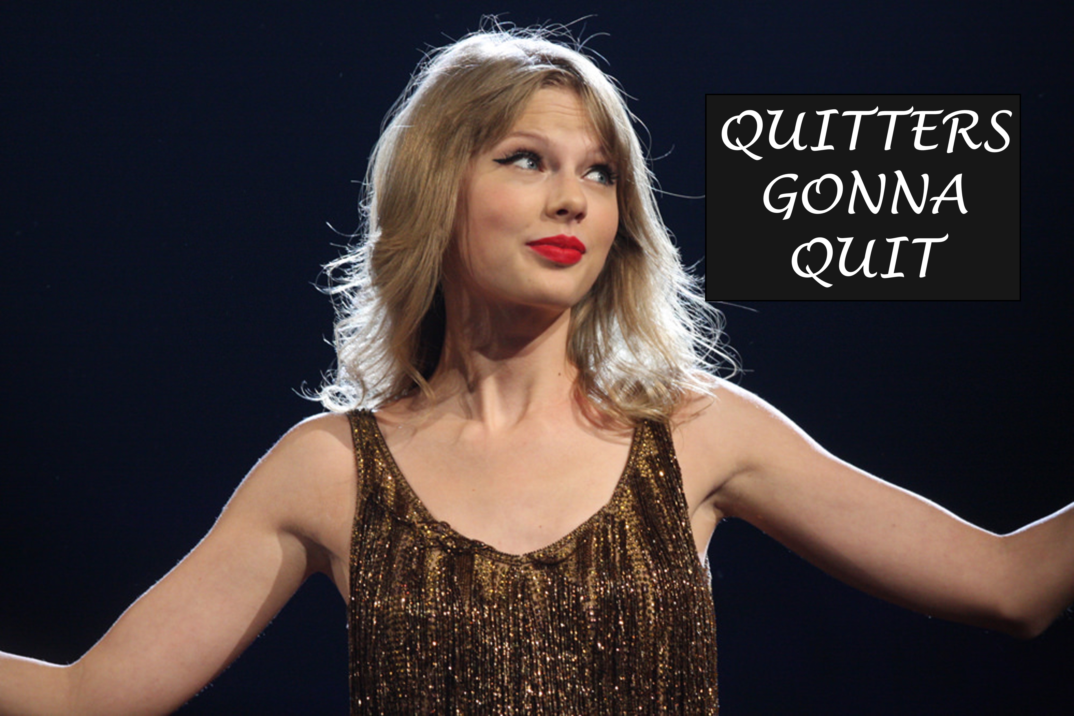 Taylor Swift Quitters Gonna Quit